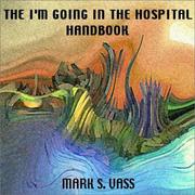 The I'm Going in the Hospital Handbook by Mark S. Vass