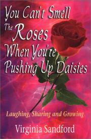 You Can't Smell the Roses When You're Pushing Up Daisies by Virginia Sanford