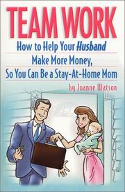 Cover of: Team Work : How to Help Your Husband Make More Money, So You Can Be a Stay-at-Home Mom