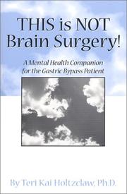 Cover of: This is NOT Brain Surgery! A Mental Health Companion for the Gastric Bypass Patient | Teri Kai Holtzclaw
