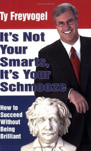 It's Not Your Smarts, It's Your Schmooze by Ty Freyvogel