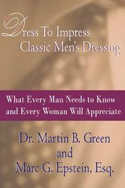 Dress To Impress Classic Men's Dressing by Dr. Martin B. Green and Marc G. Epstein, Esq.
