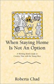 Cover of: When Staying Home Is Not an Option: A Working Mother's Guide to Creative Time with the Young Ones