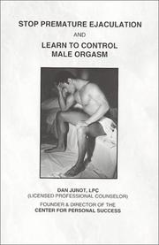 Stop premature ejaculation and learn to control male orgasm by Dan Junot