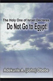 The Holy One of Israel Declares, Do Not Go To Egypt! by Adekunle A. John Obebe