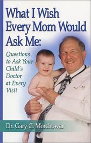 Cover of: What I Wish Every Mom Would Ask Me by Gary C. Morchower