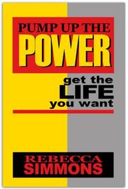 Cover of: Pump Up The Power - Get The Life You Want by Rebecca Simmons