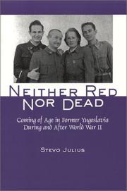 Cover of: Neither Red Nor Dead: Coming of Age in Former Yugoslavia During and After World War II