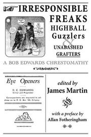 Cover of: Irresponsible Freaks, Highball Guzzlers And Unabashed Grafters: A Bob Edwards Chrestomathy