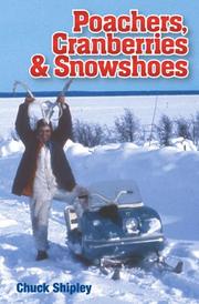 Cover of: Poachers, Cranberries and Snowshoes by Chuck Shipley, Chuck Shipley