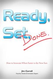 Cover of: Ready, Set, Done: How to Innovate When Faster is the New Fast