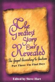 Cover of: The Greatest Story Ever Revealed: The Gospel According to Andrew Part Three The Final Days (Greatest Story Ever Revealed)