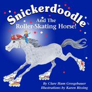 Cover of: Snickerdoodle and the Roller-Skating Horse by Clare Ham Grosgebauer
