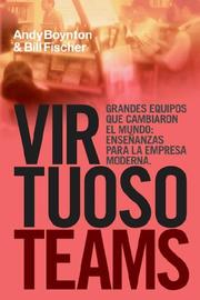 Cover of: Virtuoso Teams Grandes Equipos Que Cambiaron El Mundo: Ensenanzas Para La Empresa Moderna