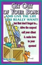Cover of: Get Out Of Your Boxx! And Live The Life You Really Want!: But First Don't Forget To...drive The Carpool, Call Your Client, & Make Love To Your Spouse!