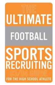 Cover of The Ultimate Football Sports Recruiting 03/04 Guide