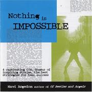 Cover of: Nothing Is Impossible: Dozens Of Inspiring Stories, The Best Strategies For Teen Success