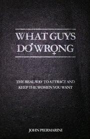 What Guys Do Wrong by John Piermarini