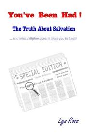 You've Been Had! The Truth About Salvation by Lyn Ross
