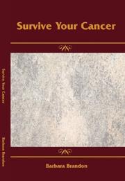 Cover of: Survive Your Cancer: The Essential Who, What, Where, When & How Guide for Cancer Patients & Their Families