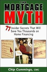 Cover of: The Mortgage Myth - 77 Insider Secrets to Saving Thousands on Home Financing by Chip Cummings