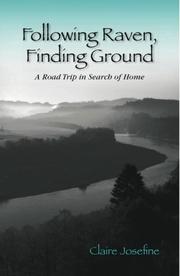Cover of: Following Raven, Finding Ground | Claire Josefine