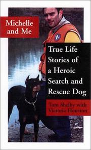 Cover of: Michelle and me: the incredible true stories of a K-9 search-and-rescue team