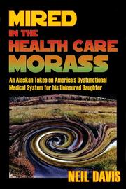 Cover of: Mired in the Health Care Morass by Neil Davis, Neil Davis