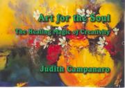 Art for the Soul The Healing Magic of Creativity by Judith Campanaro