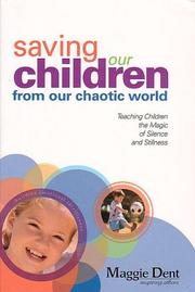 Cover of: Saving Our Children From Our Chaotic World: Teaching Children the Magic of Silence and Stillness