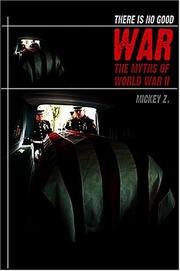 Cover of: There is No Good War: The Myths of World War II