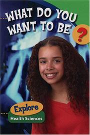 Cover of: What Do You Want to Be? Explore Health Sciences by Sally Ride Science