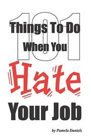 Cover of: 101 Things to Do When You Hate Your Job