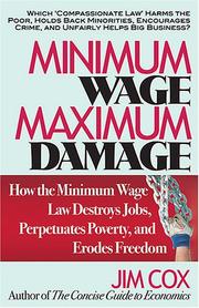 Cover of: Minimum Wage, Maximum Damage: How the Minimum Wage Law Destroys Jobs, Perpetuates Poverty, and Erodes Freedom