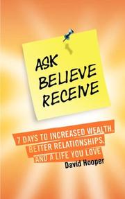 Cover of: Ask, Believe, Receive - 7 Days to Increased Wealth, Better Relationships, and a Life You Love (BoldThought.com Presents)