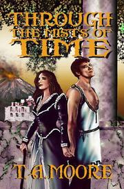 Cover of: Through the Mists of Time by T. A. Moore, T. A. Moore