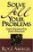 Cover of: Solve All Your Problems