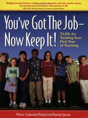 Cover of: You've Got the Job--Now Keep It!  T.I.P.S. for Tackling Your First Year of Teaching