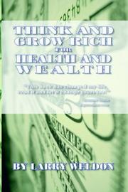 Cover of: Think and Grow Rich for Health and Wealth by Larry Weldon