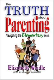 The Truth about Parenting Navigating the Elementary Years by Elizabeth Weidle