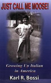 Just Call Me Moose! Growing Up Italian in America by Karl R. Bossi