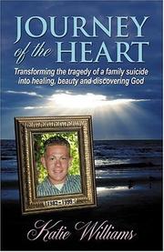 Cover of: Journey of the Heart: Transforming the Tragedy of a Family Suicide into Healing, Beauty and Discovering God