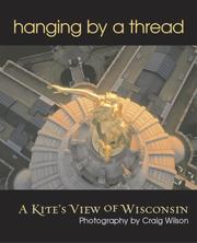 Cover of: Hanging by a Thread: A Kite's View of Wisconsin