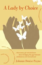 Cover of: A Lady By Choice: WHAT EVERY GIRL SHOULD KNOW ABOUT BRIDGING THE GAP0 BETWEEN ADOLESCENCE AND WOMANHOOD