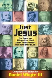 Just Jesus! The Greatest Things Ever Said About the Greatest Man Who Ever Lived