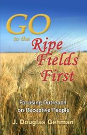 Cover of: Go to the Ripe Fields First.....Focusing Outreach on Receptive People