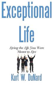 Exceptional Life--Living the Life You Were Meant to Live by Kurt DuNard