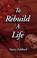 Cover of: To Rebuild A Life