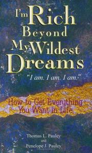 Cover of: I'm rich beyond my wildest dreams-- "I am. I am. I am": how to get everything you t in life