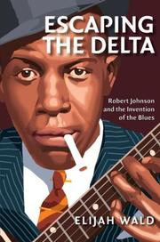 Cover of: Escaping the Delta: Robert Johnson and the Invention of the Blues